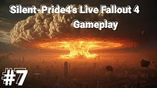 Silent-Pride4's Live Fallout 4 Gameplay Episode Seven