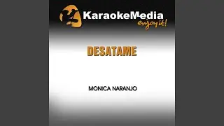 Desatame (Karaoke Version) (In the Style of Monica Naranjo)