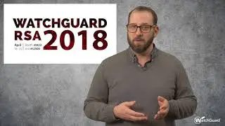 WatchGuard at RSA 2018 - Trust, Security, and the Small Business Tech Transformation