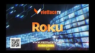 VietFace TV nay đ&atilde; c&oacute; mặt tr&ecirc;n nền tảng Roku!