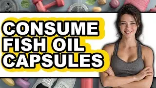 How to Consume Fish Oil Capsules - Easy Guide