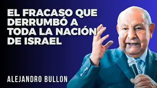 Alejandro Bullon Predicas - El Fracaso que Derrumbó a Toda la Nación de Israel