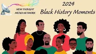 New Thought Media Network ~ Black History Moments 2024 2/14/2024