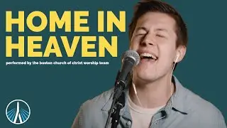 Home In Heaven | Boston Church