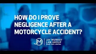 How Do I Prove Negligence After A Motorcycle Accident? | Jay Murray Personal Injury Lawyers