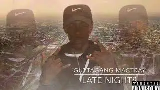 Guttagang Mactray- Late Nights