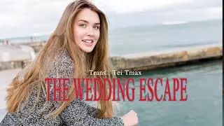 THE WEDDING ESCAPE - 4 | Tei Tmax