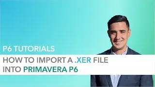 How to Import a .XER File to Primavera P6