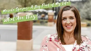 Muscle Spasms: A Big Part of My Life! What Are They?