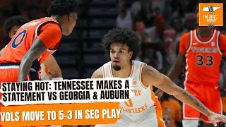 Staying Hot: Tennessee Makes a Statement vs Georgia & Auburn | I'm Just Sayin'