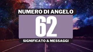 Perch&eacute; vedo il numero angelico 62? Significato completo del numero angelico 62