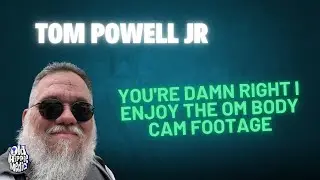 You're damn right I enjoy the OM body cam footage