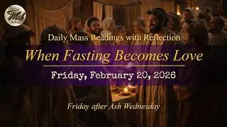 When Fasting Becomes Love &ndash; Friday, February 20, 2026