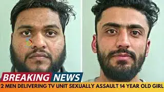 BREAKING NEWS: 2 MEN DELIVERING TV UNIT SEXUALLY ASSAULT 14 YEAR OLD GIRL