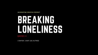 Quarantine Creative Project #2 - breaking loneliness