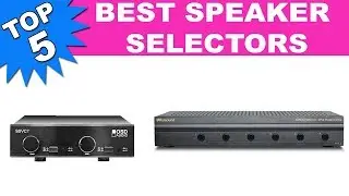 Top 5 Best Speaker Selectors 2019