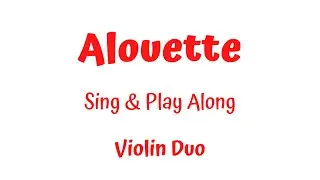 ALOUETTE - Violin Duet (with a scrolling music sheet) - SING & PLAY ALONG
