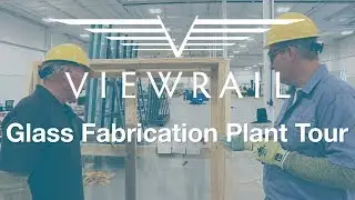 Viewrail Glass Fabrication Plant Tour