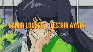 Samir Loussif - Tes'hir Aynik | Slowed & Reverb