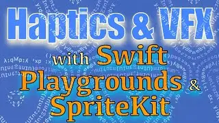 Swift Playgrounds Tips | Adding Haptic Feedback and Visual Effects To Your Game