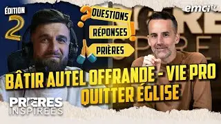 Q/R/P : Bâtir autel offrande - Vie pro - Quitter église - Prières inspirées - Jérémy Sourdril...
