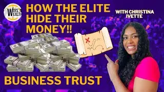How The Elite Hide Their Money And Becomes Generational Wealth | Business Trust