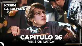 Kosem La Sultana | Cap&iacute;tulo 26 (Versi&oacute;n Larga)