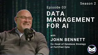 Data Management for A.I. with John Bennett, Co-Head of Database Strategy at Fortified Data
