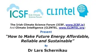 How to Make Future Energy Affordable,Reliable and Sustainable - Dr Lars Schernikau
