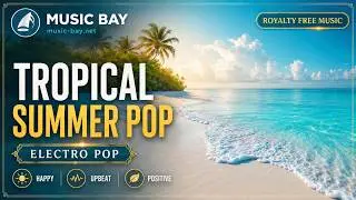 Tropical Summer Pop &ndash; Music Bay | Royalty Free Music