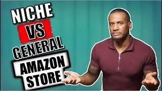 Niche vs. General Amazon Store | Which One Is Right For You