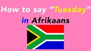 How to say &ldquo;Tuesday&rdquo; in Afrikaans