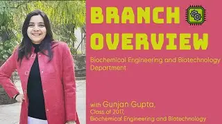 Biochemical Engineering and Biotechnology | Branch Overview ft. Gunjan Gupta, Class of 2017
