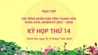 Trực tiếp | Kỳ họp thứ 14, Hội đồng Nhân dân tỉnh Thanh Hóa khóa XVIII, nhiệm kỳ 2021-2026