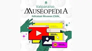 Museopedia: Editaton de Museos de Chile - Valpara&iacute;so