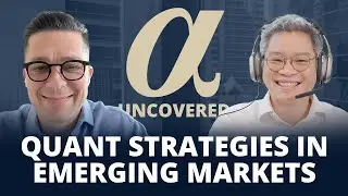 Chicago Global (Part 3 of 3): Quant Strategies in Emerging Markets | Alpha Uncovered