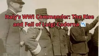 Italy&rsquo;s WWI Commander: The Rise and Fall of Luigi Cadorna 📉