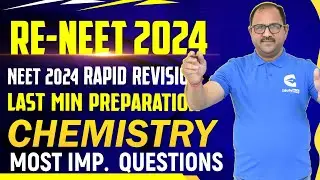 CHEMISTRY LAST MINUTE PREPARATION | RE-NEET 2024 | MOST IMPORTANT QUESTIONS