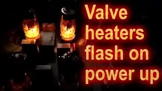 Thermionic Valves (tubes) Flash at Switch On