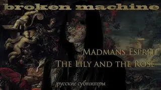 Madmans Esprit - The Lily and the Rose [ русский перевод ]