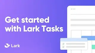 Начните работу с Lark Tasks | Бесплатные инструменты для управления задачами и совместной работы в команде
