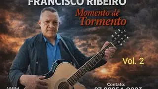 Momento de tormento,  cantor: Francisco Ribeiro 
