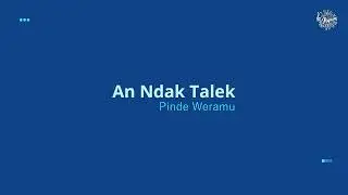 An Ndak Talek | Pinde Weramu
