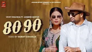 80 90 (OFFICIAL VIDEO) VICKY DHALIWAL X JASMEEN AKHTAR | SAMRIDHI PURI | Latest Punjabi Songs 2025