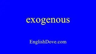 How to pronounce exogenous in American English