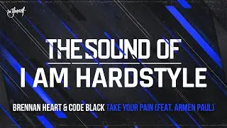 Brennan Heart & Code Black - Take Your Pain (feat. Armen Paul) | The Sound of I AM HARDSTYLE