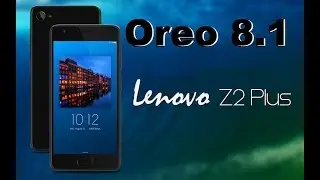 How To Update Android Oreo 8.1 In Lenovo ZUK Z2 Plus (Lineage OS 15.1) Stable 2018