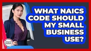 What NAICS Code Should My Small Business Use?