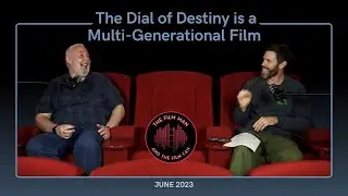 The Dial of Destiny is a Multi-Generational Film - The Film Man and The Film Fan EP 10