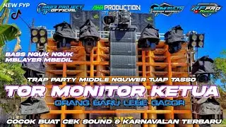 DJ TOR MONITOR KETUA‼️TRAP PARTY MIDDLE NGUWER TJAP TASSO - COCOK BUAT CEK SOUND & KARNAVAL TERBARU 